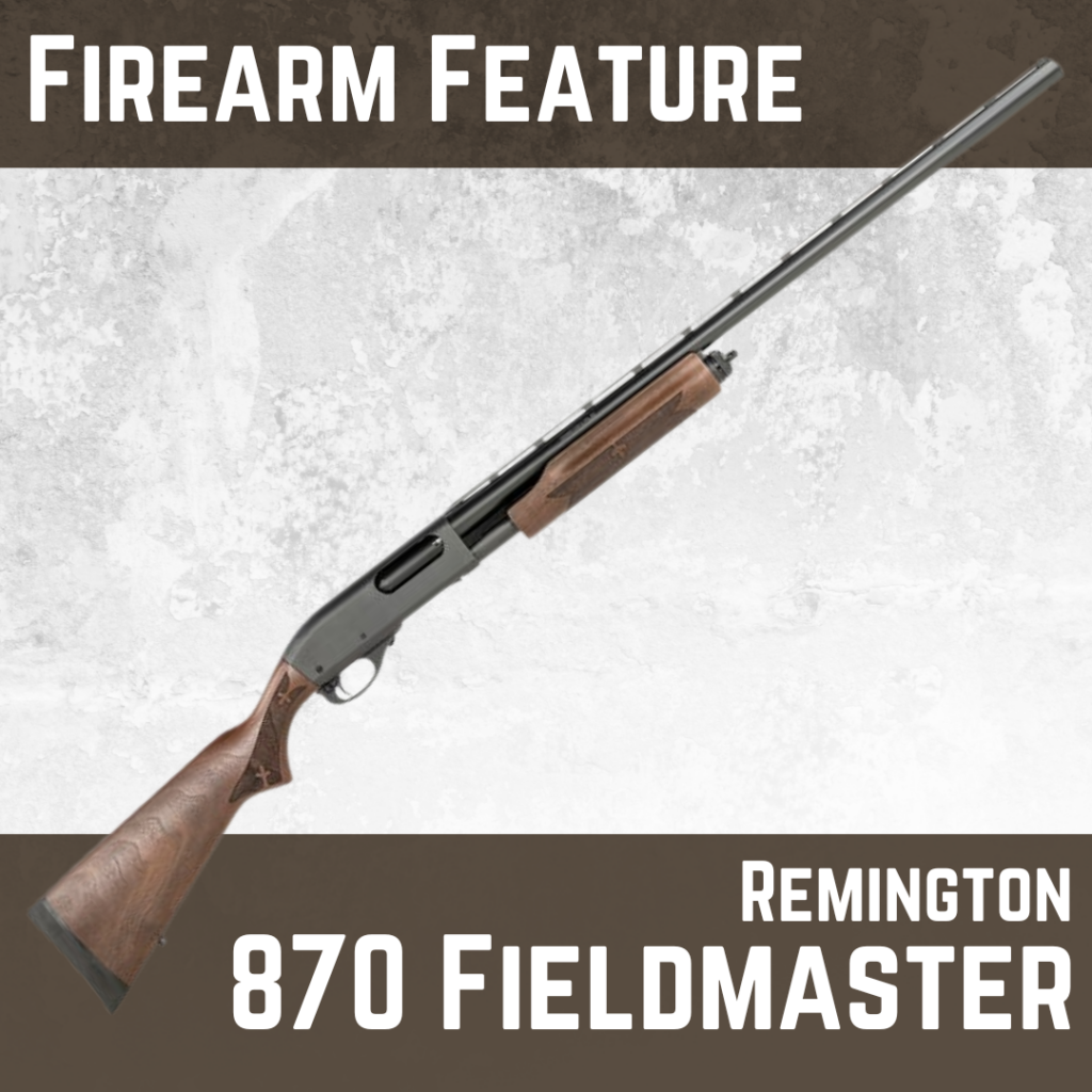 Firearm Feature the Remington 870 Fieldmaster